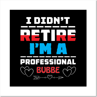 I Didn't Retire I'm A Professional Bubbe Posters and Art